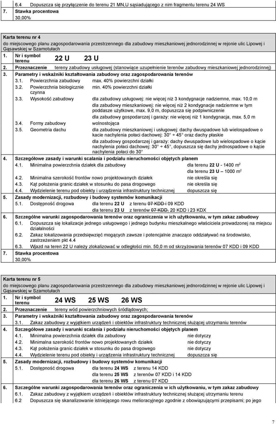 Powierzchnia biologicznie min. 40% powierzchni działki czynna 3.3. Wysokość zabudowy dla zabudowy usługowej: nie więcej niż 3 kondygnacje nadziemne, max.