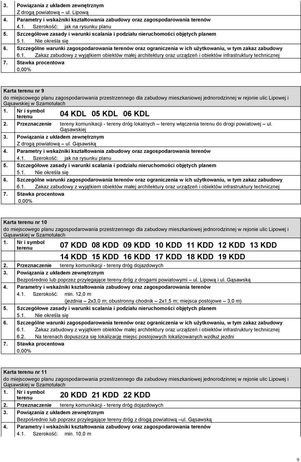 Nie określa się 6.1. Zakaz zabudowy z wyjątkiem obiektów małej architektury oraz urządzeń i obiektów infrastruktury technicznej Karta terenu nr 9 terenu 04 KDL 05 KDL 06 KDL 2.