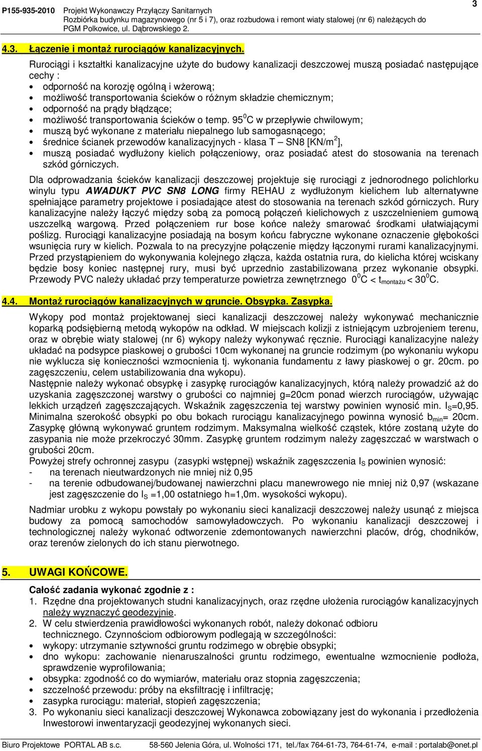 składzie chemicznym; odporność na prądy błądzące; moŝliwość transportowania ścieków o temp.