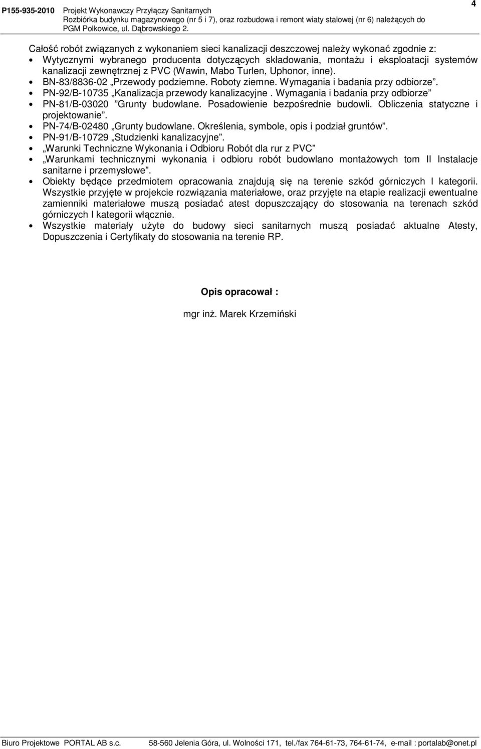 Wymagania i badania przy odbiorze PN-81/B-03020 Grunty budowlane. Posadowienie bezpośrednie budowli. Obliczenia statyczne i projektowanie. PN-74/B-02480 Grunty budowlane.