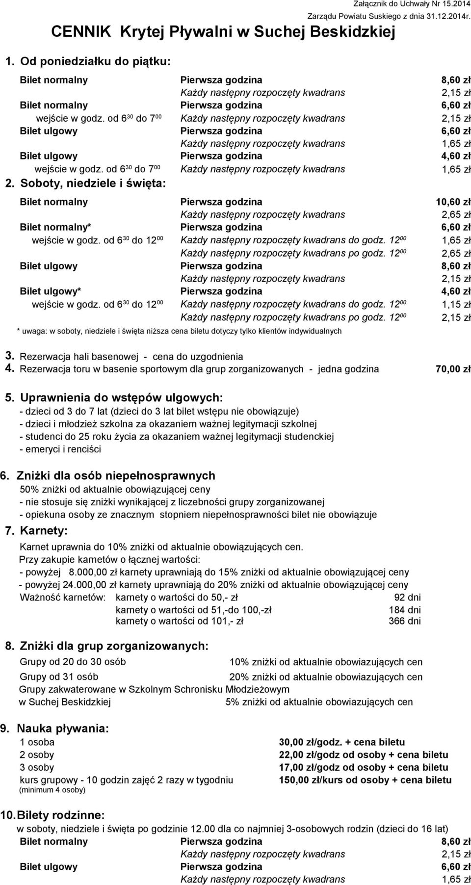 od 6 30 do 7 00 Każdy następny rozpoczęty kwadrans 2,15 zł Bilet ulgowy Pierwsza godzina 6,60 zł Każdy następny rozpoczęty kwadrans 1,65 zł Bilet ulgowy Pierwsza godzina 4,60 zł wejście w godz.
