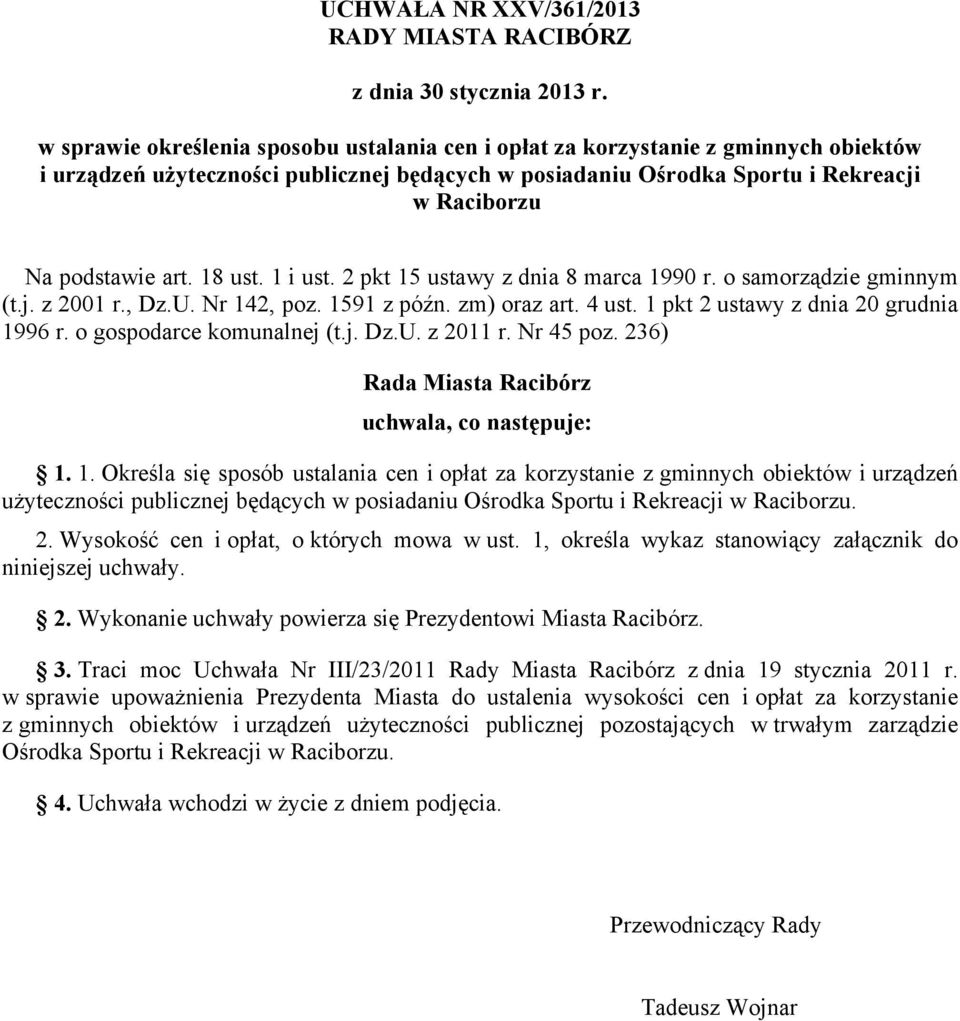 18 ust. 1 i ust. 2 pkt 15 ustawy z dnia 8 marca 1990 r. o samorządzie gminnym (t.j. z 2001 r., Dz.U. Nr 142, poz. 1591 z późn. zm) oraz art. 4 ust. 1 pkt 2 ustawy z dnia 20 grudnia 1996 r.