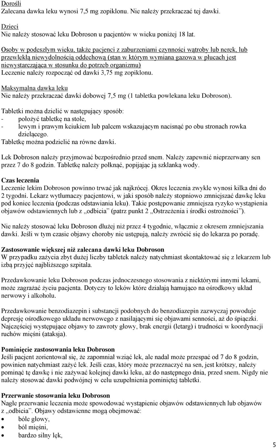 potrzeb organizmu) Leczenie należy rozpocząć od dawki 3,75 mg zopiklonu. Maksymalna dawka leku Nie należy przekraczać dawki dobowej 7,5 mg (1 tabletka powlekana leku Dobroson).