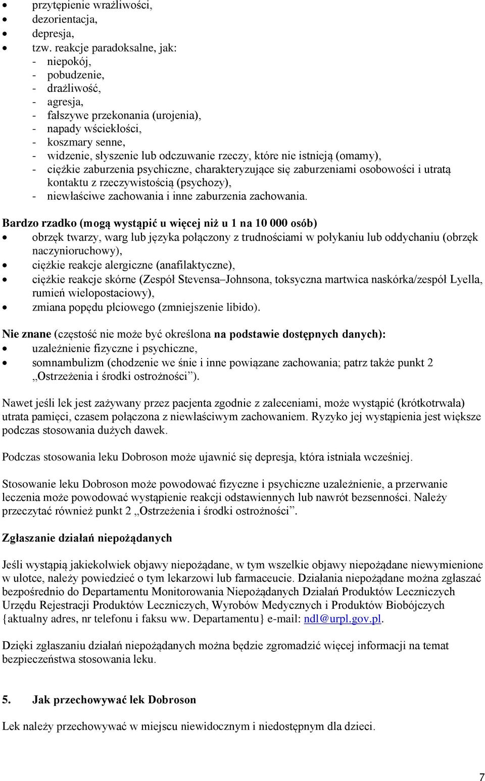 które nie istnieją (omamy), - ciężkie zaburzenia psychiczne, charakteryzujące się zaburzeniami osobowości i utratą kontaktu z rzeczywistością (psychozy), - niewłaściwe zachowania i inne zaburzenia