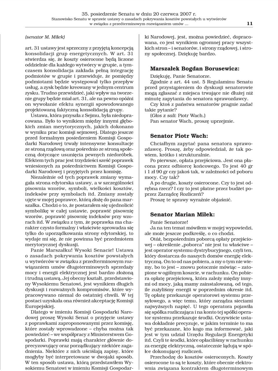 31 stwierdza siê, e koszty osierocone bêd¹ liczone oddzielnie dla ka dego wytwórcy w grupie, a tymczasem konsolidacja zak³ada pe³n¹ integracjê podmiotów w grupie i przewiduje, e pomiêdzy podmiotami