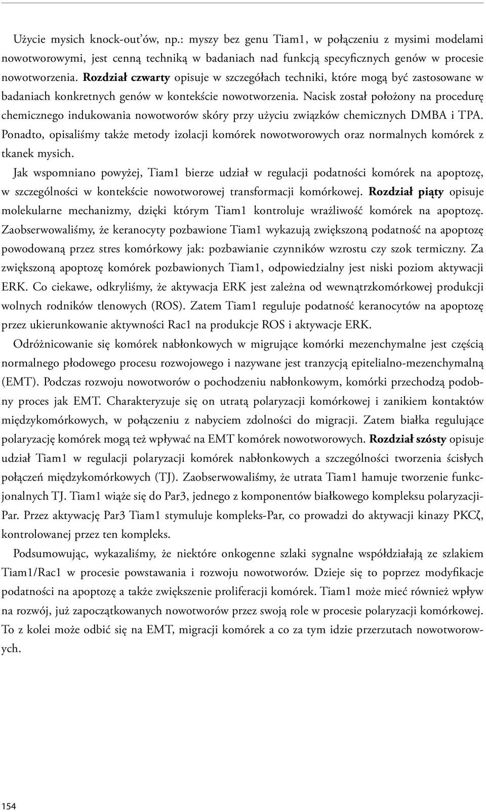 Nacisk został położony na procedurę chemicznego indukowania nowotworów skóry przy użyciu związków chemicznych DMBA i TPA.