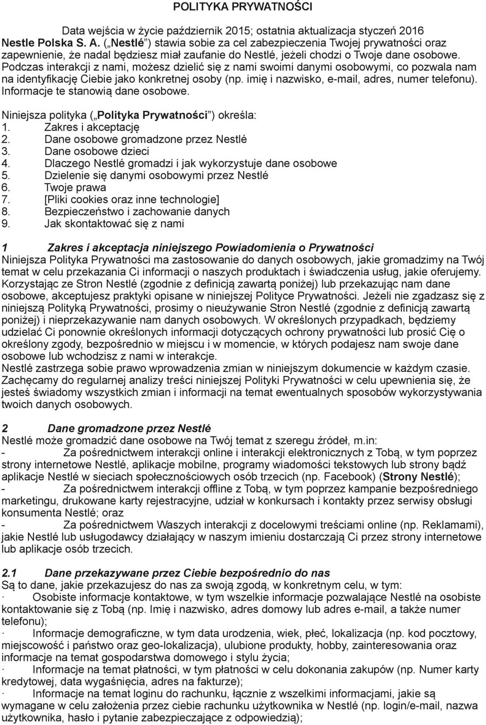 Podczas interakcji z nami, możesz dzielić się z nami swoimi danymi osobowymi, co pozwala nam na identyfikację Ciebie jako konkretnej osoby (np. imię i nazwisko, e-mail, adres, numer telefonu).