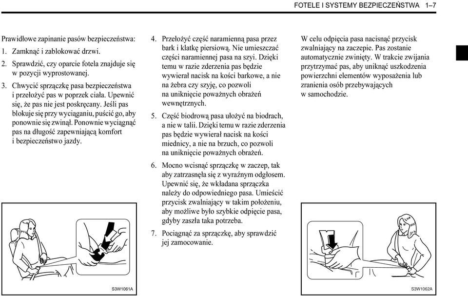 Ponownie wyciągnąć pas na długość zapewniającą komfort i bezpieczeństwo jazdy. 4. Przełożyć część naramienną pasa przez bark i klatkę piersiową. Nie umieszczać części naramiennej pasa na szyi.