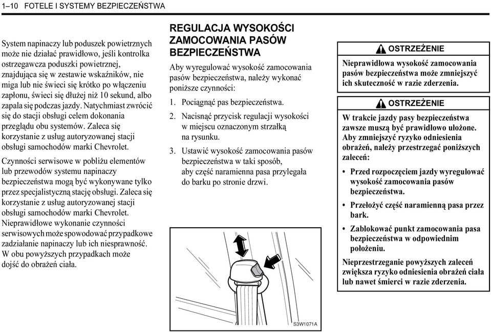 Natychmiast zwrócić się do stacji obsługi celem dokonania przeglądu obu systemów. Zaleca się korzystanie z usług autoryzowanej stacji obsługi samochodów marki Chevrolet.