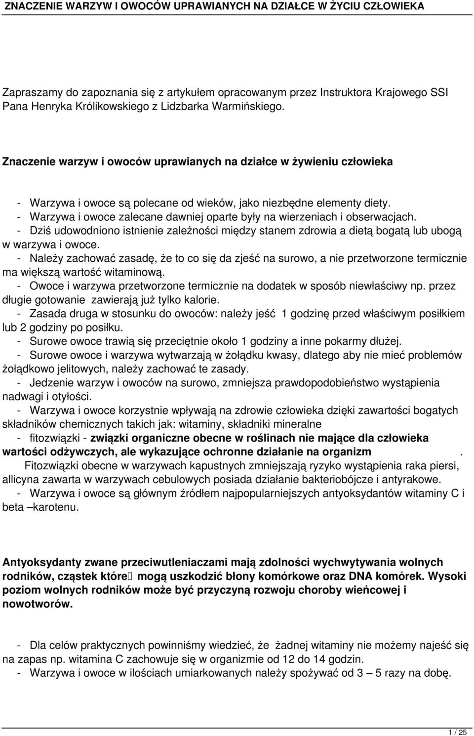 - Warzywa i owoce zalecane dawniej oparte były na wierzeniach i obserwacjach. - Dziś udowodniono istnienie zależności między stanem zdrowia a dietą bogatą lub ubogą w warzywa i owoce.