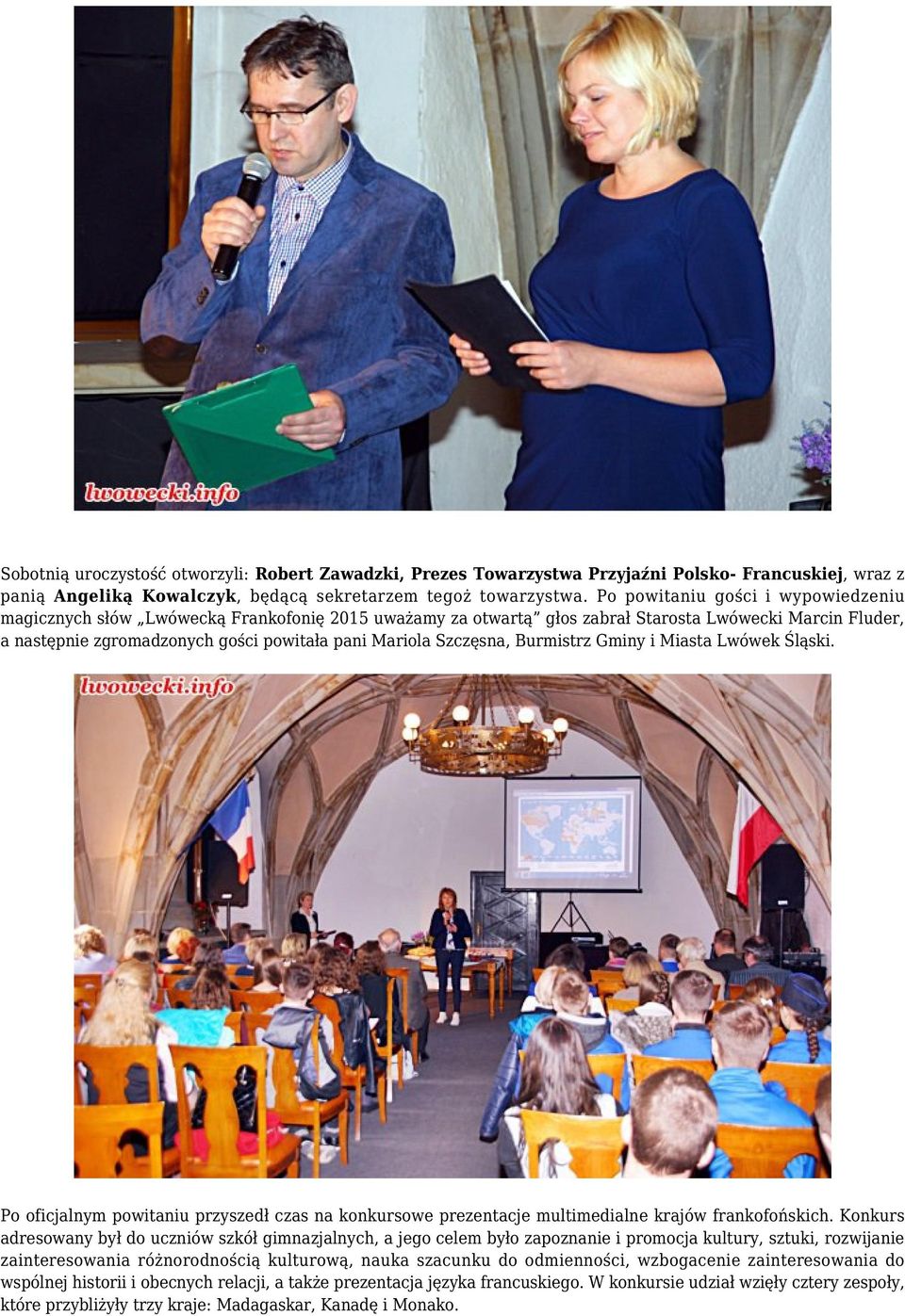 Szczęsna, Burmistrz Gminy i Miasta Lwówek Śląski. Po oficjalnym powitaniu przyszedł czas na konkursowe prezentacje multimedialne krajów frankofońskich.