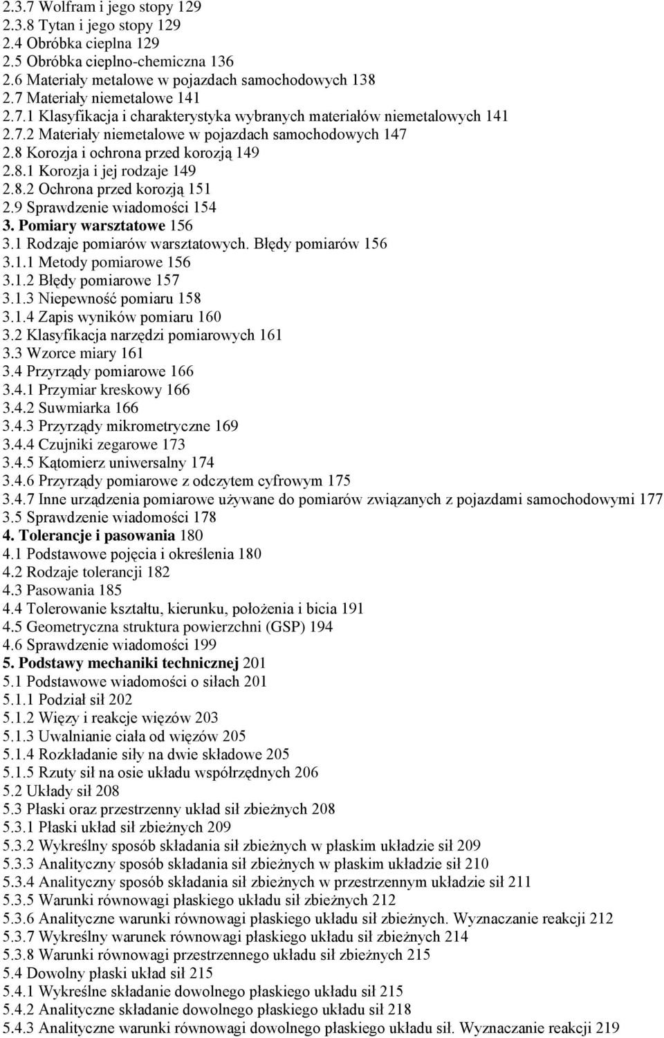 8 Korozja i ochrona przed korozją 149 2.8.1 Korozja i jej rodzaje 149 2.8.2 Ochrona przed korozją 151 2.9 Sprawdzenie wiadomości 154 3. Pomiary warsztatowe 156 3.1 Rodzaje pomiarów warsztatowych.