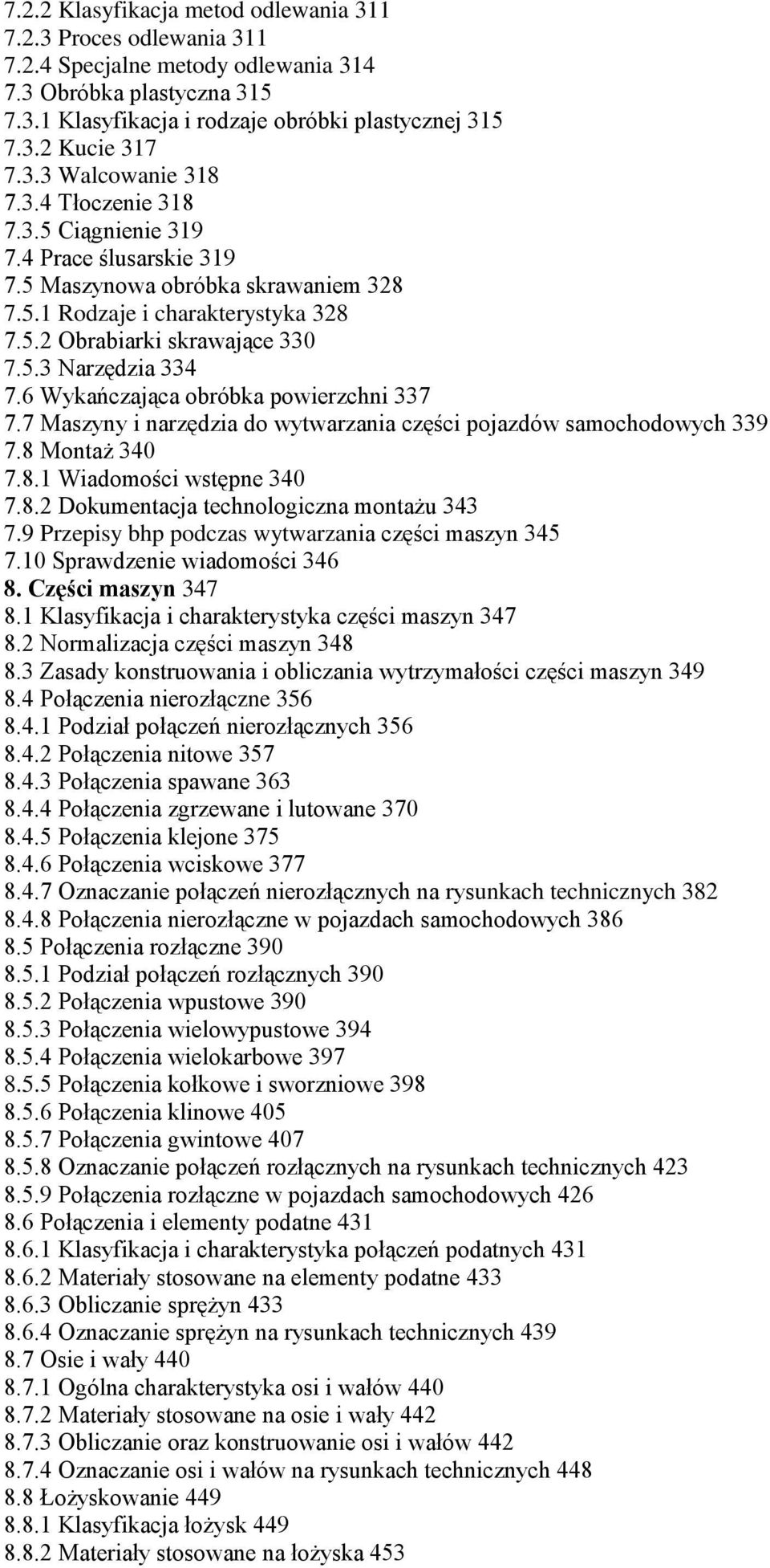 6 Wykańczająca obróbka powierzchni 337 7.7 Maszyny i narzędzia do wytwarzania części pojazdów samochodowych 339 7.8 Montaż 340 7.8.1 Wiadomości wstępne 340 7.8.2 Dokumentacja technologiczna montażu 343 7.