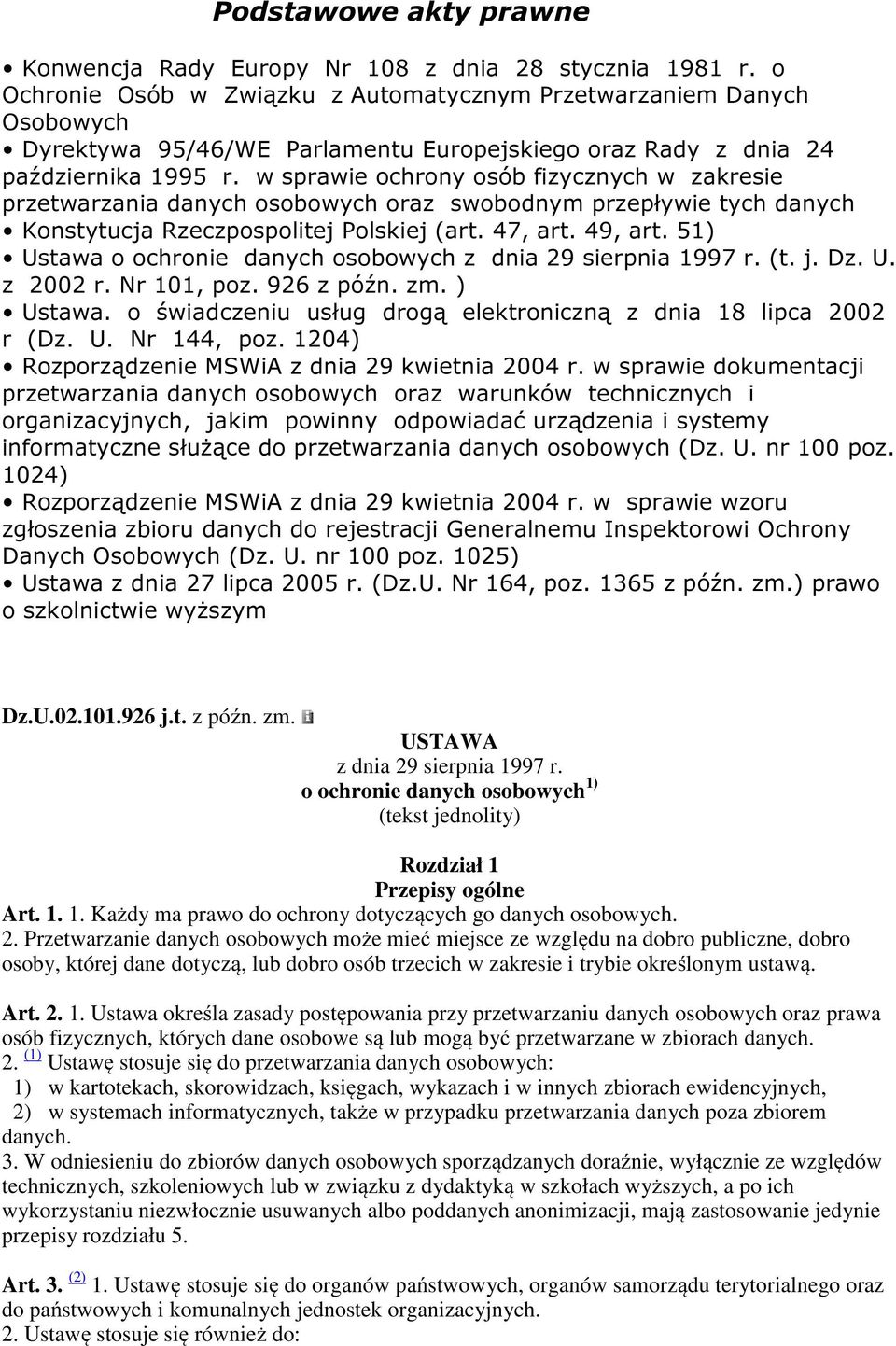 w sprawie ochrony osób fizycznych w zakresie przetwarzania danych osobowych oraz swobodnym przepływie tych danych Konstytucja Rzeczpospolitej Polskiej (art. 47, art. 49, art.