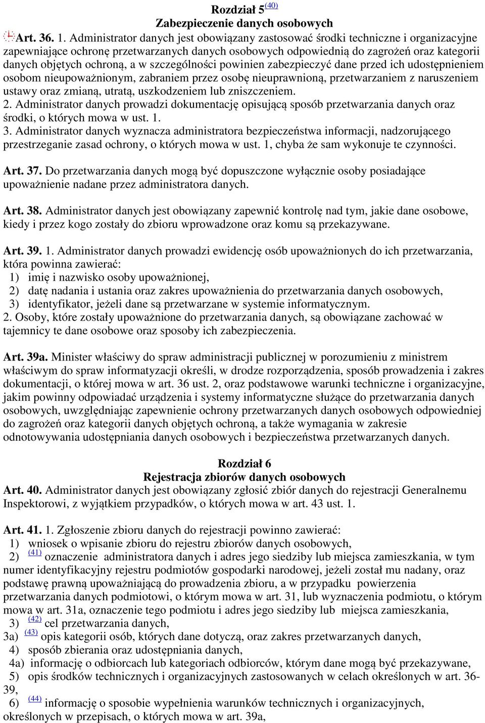 a w szczególności powinien zabezpieczyć dane przed ich udostępnieniem osobom nieupoważnionym, zabraniem przez osobę nieuprawnioną, przetwarzaniem z naruszeniem ustawy oraz zmianą, utratą,