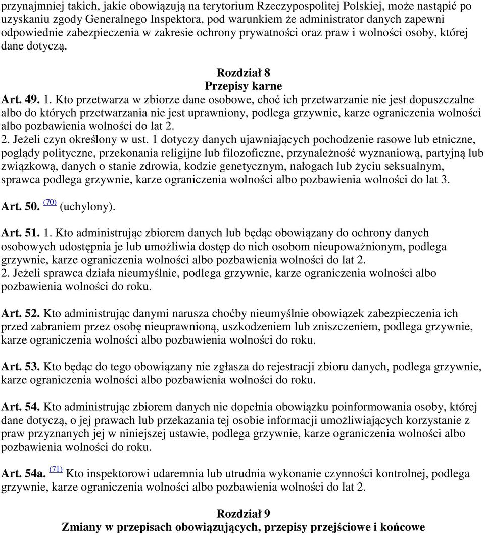 Kto przetwarza w zbiorze dane osobowe, choć ich przetwarzanie nie jest dopuszczalne albo do których przetwarzania nie jest uprawniony, podlega grzywnie, karze ograniczenia wolności albo pozbawienia