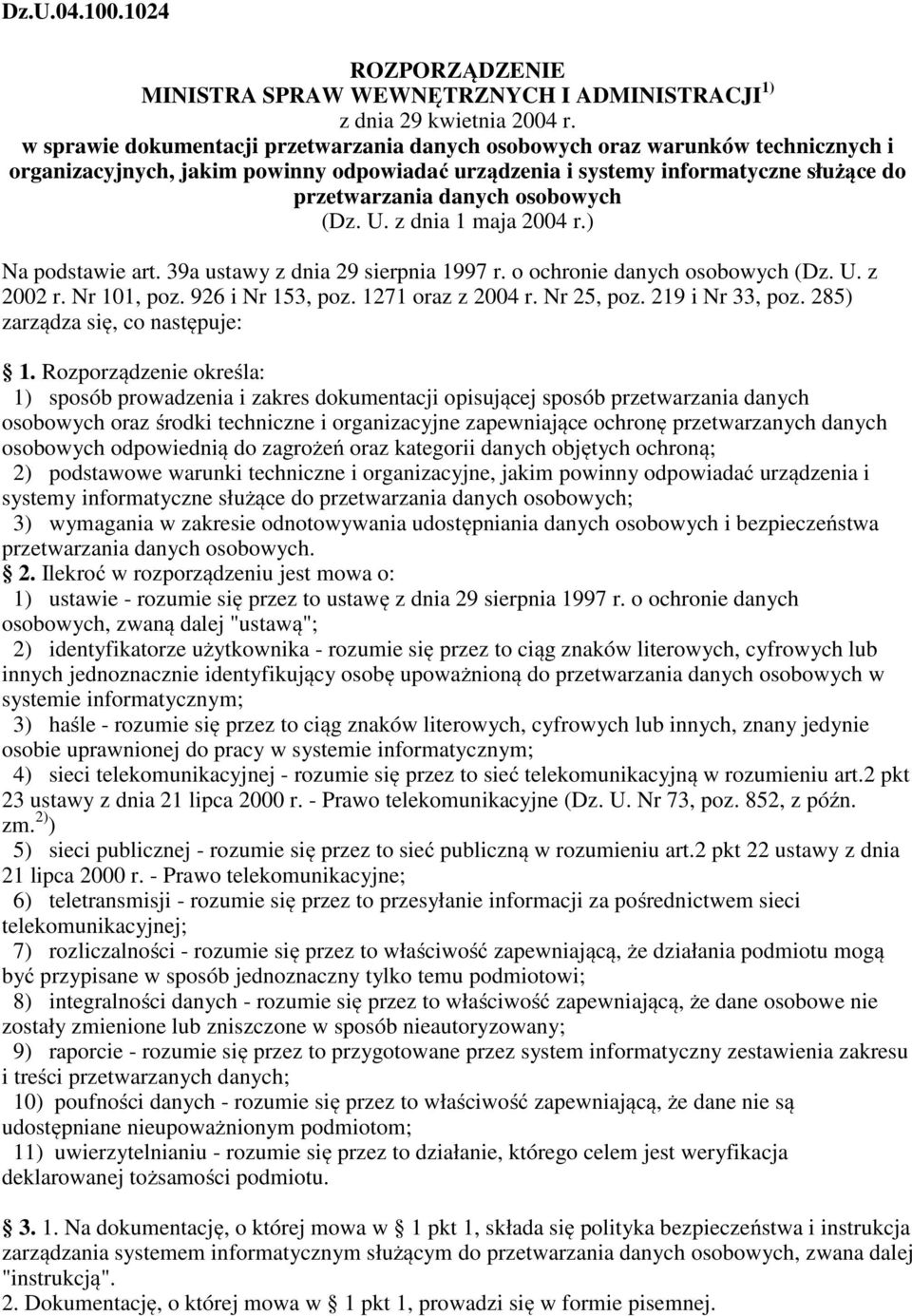 osobowych (Dz. U. z dnia 1 maja 2004 r.) Na podstawie art. 39a ustawy z dnia 29 sierpnia 1997 r. o ochronie danych osobowych (Dz. U. z 2002 r. Nr 101, poz. 926 i Nr 153, poz. 1271 oraz z 2004 r.