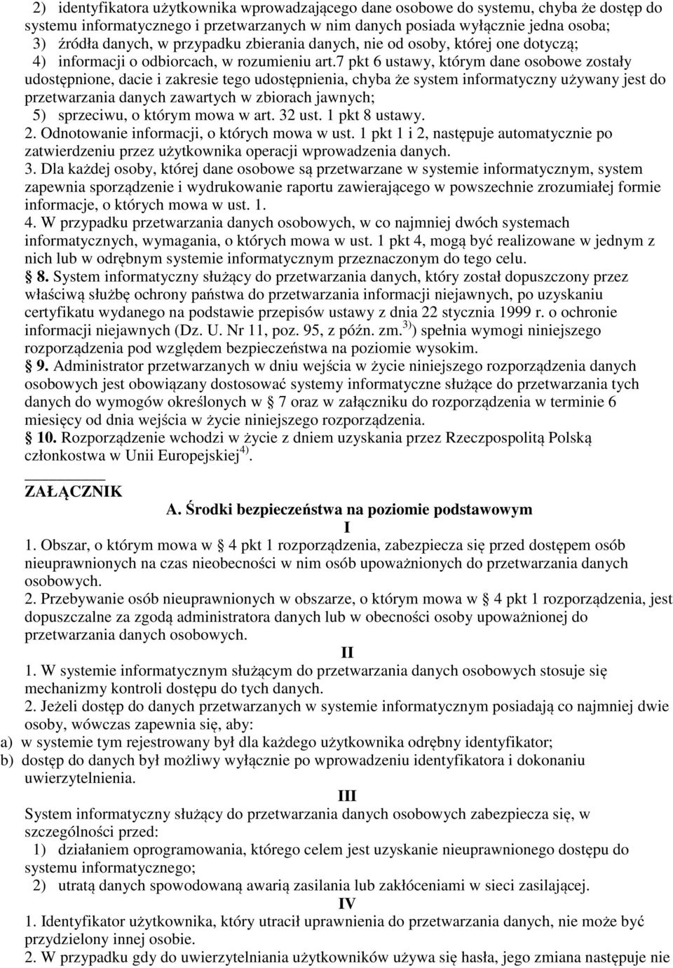 7 pkt 6 ustawy, którym dane osobowe zostały udostępnione, dacie i zakresie tego udostępnienia, chyba że system informatyczny używany jest do przetwarzania danych zawartych w zbiorach jawnych; 5)