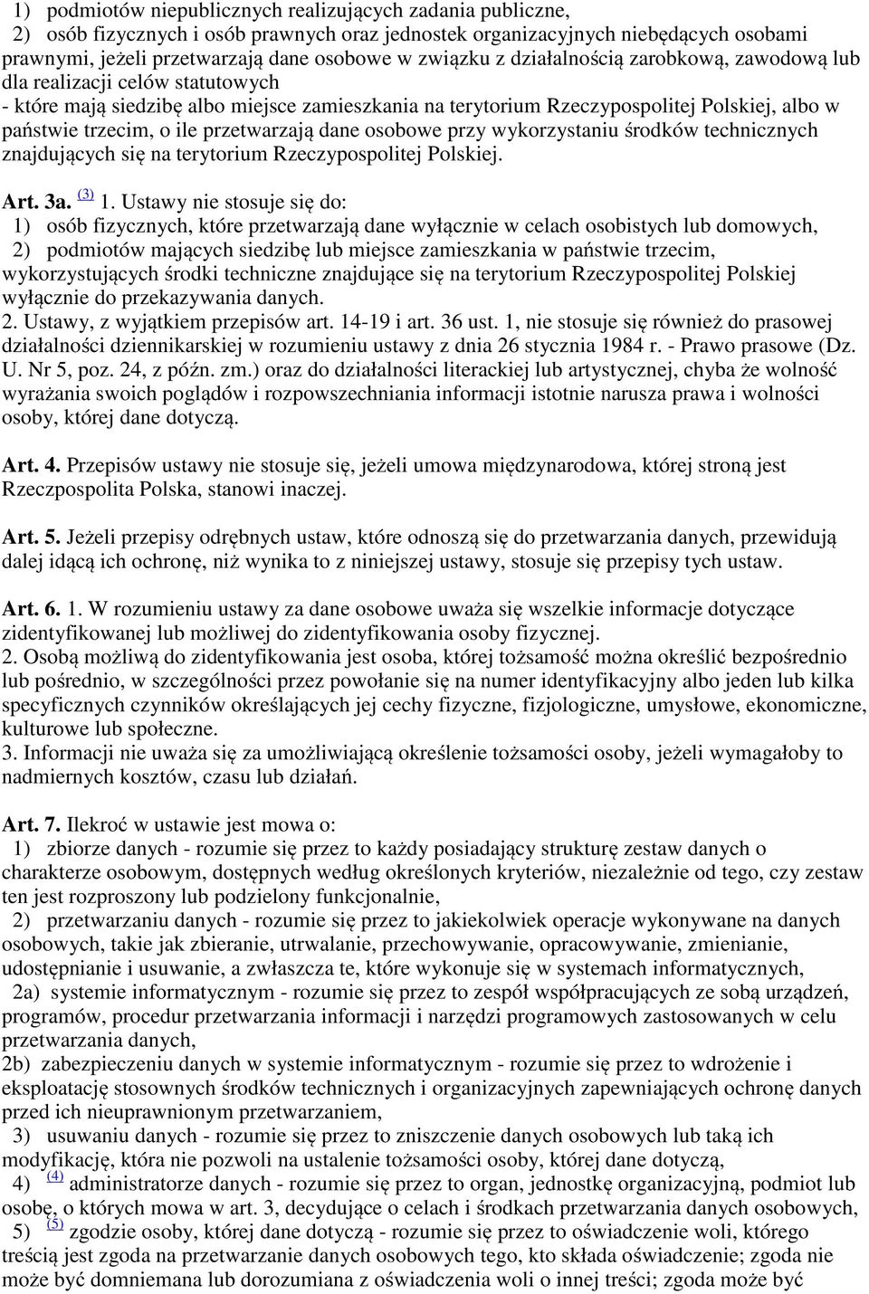 przetwarzają dane osobowe przy wykorzystaniu środków technicznych znajdujących się na terytorium Rzeczypospolitej Polskiej. Art. 3a. (3) 1.