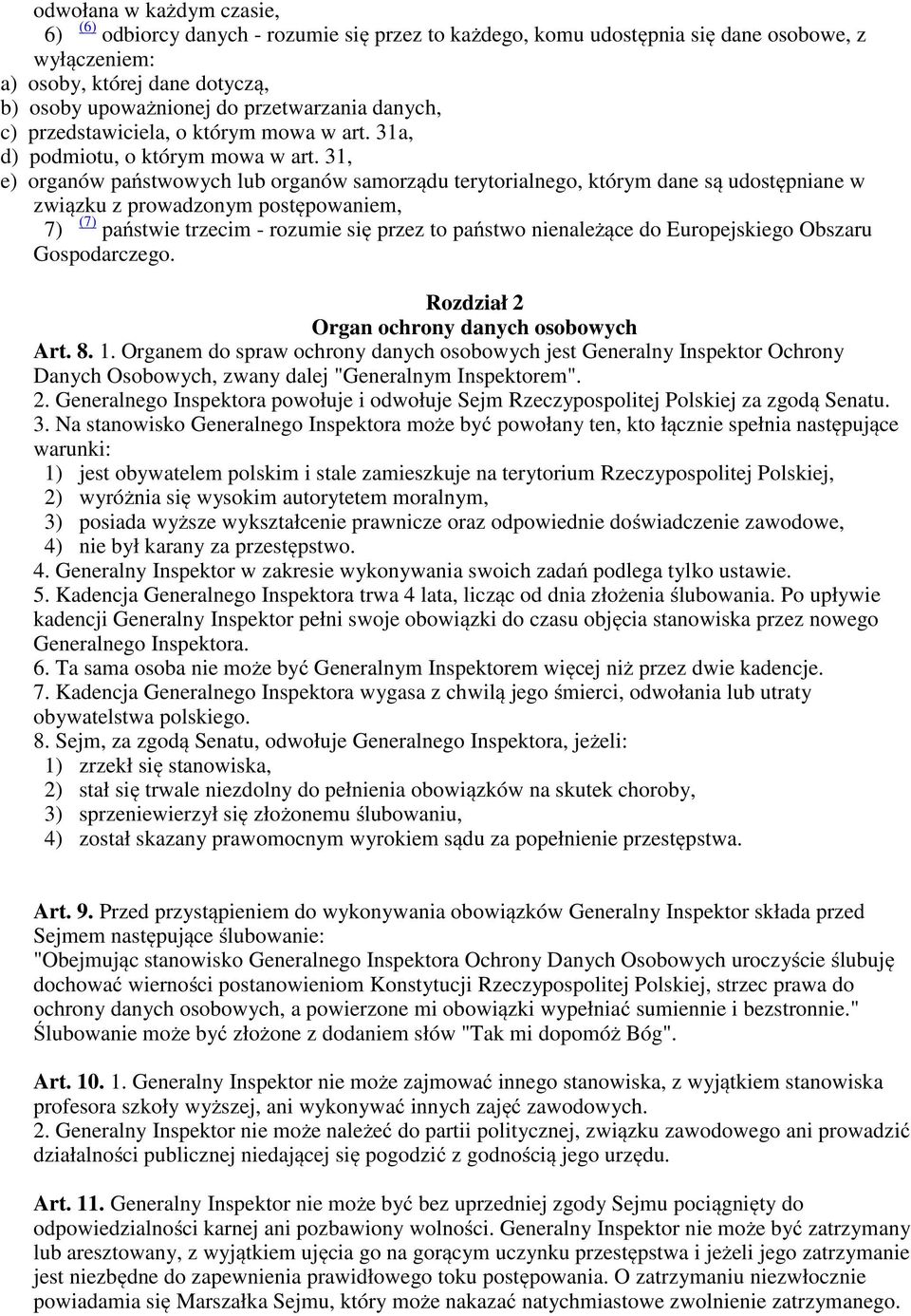 31, e) organów państwowych lub organów samorządu terytorialnego, którym dane są udostępniane w związku z prowadzonym postępowaniem, 7) (7) państwie trzecim - rozumie się przez to państwo nienależące