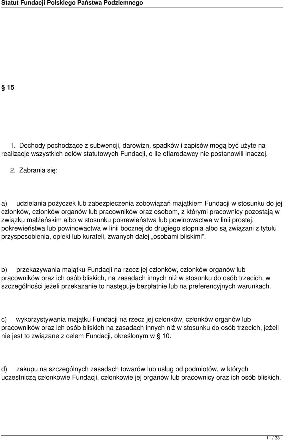 związku małżeńskim albo w stosunku pokrewieństwa lub powinowactwa w linii prostej, pokrewieństwa lub powinowactwa w linii bocznej do drugiego stopnia albo są związani z tytułu przysposobienia, opieki
