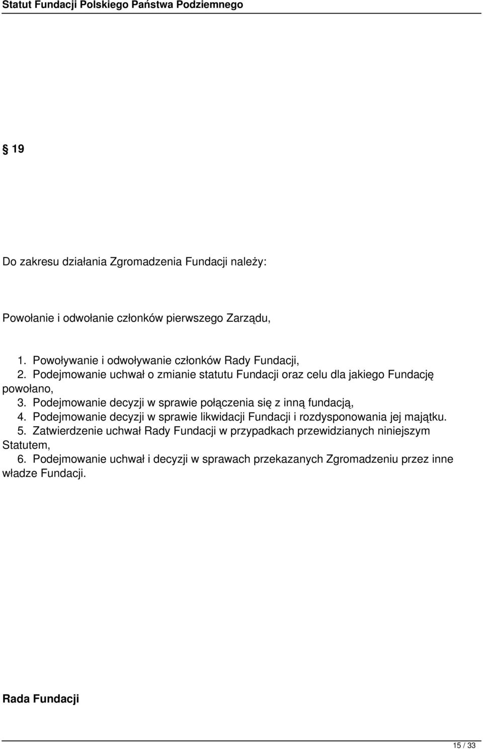 Podejmowanie decyzji w sprawie połączenia się z inną fundacją, 4. Podejmowanie decyzji w sprawie likwidacji Fundacji i rozdysponowania jej majątku. 5.