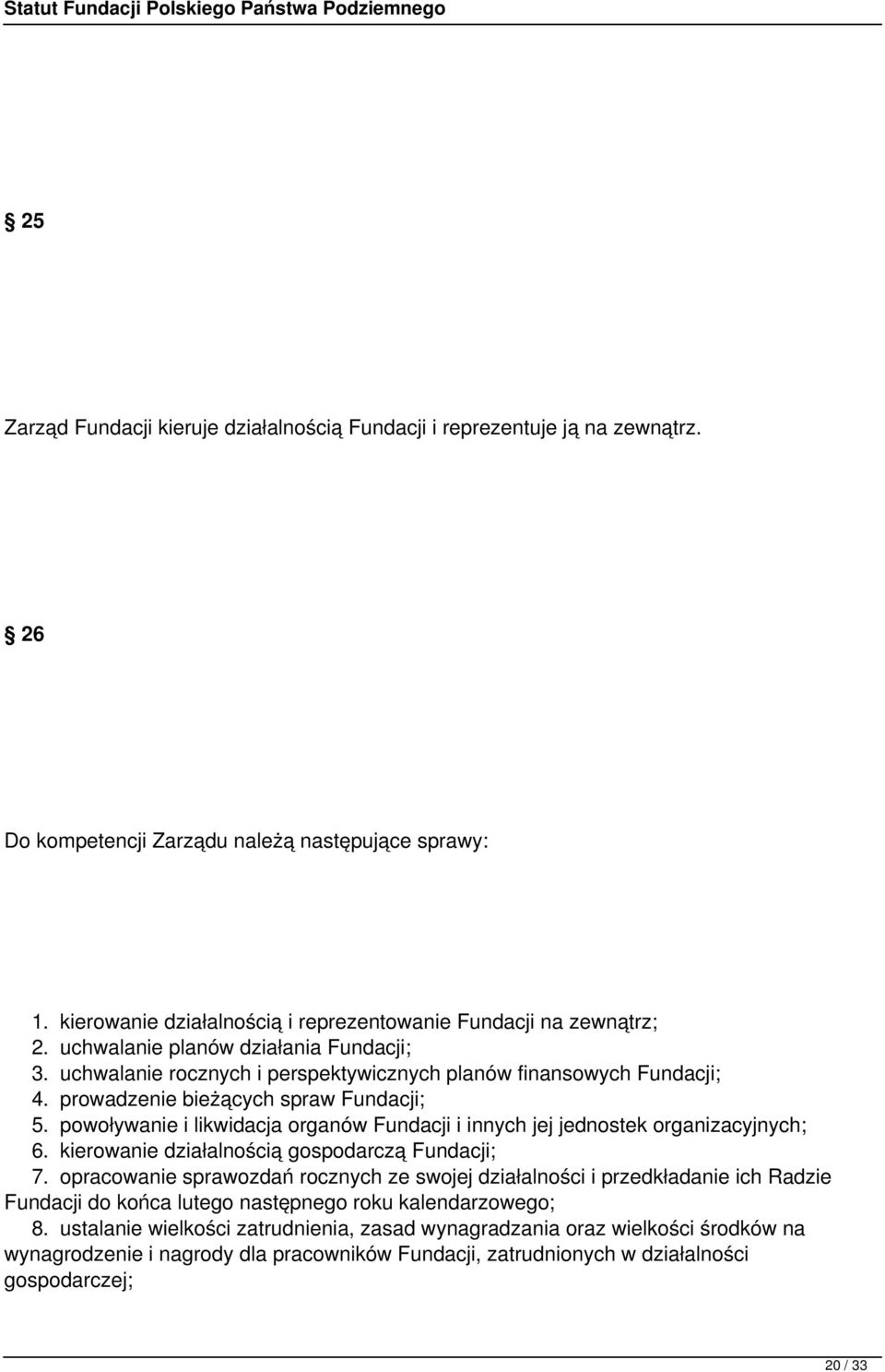 prowadzenie bieżących spraw Fundacji; 5. powoływanie i likwidacja organów Fundacji i innych jej jednostek organizacyjnych; 6. kierowanie działalnością gospodarczą Fundacji; 7.
