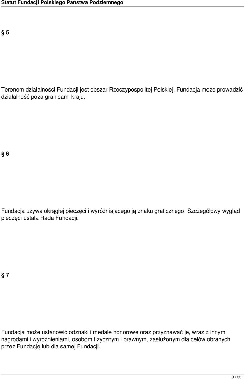 6 Fundacja używa okrągłej pieczęci i wyróżniającego ją znaku graficznego.