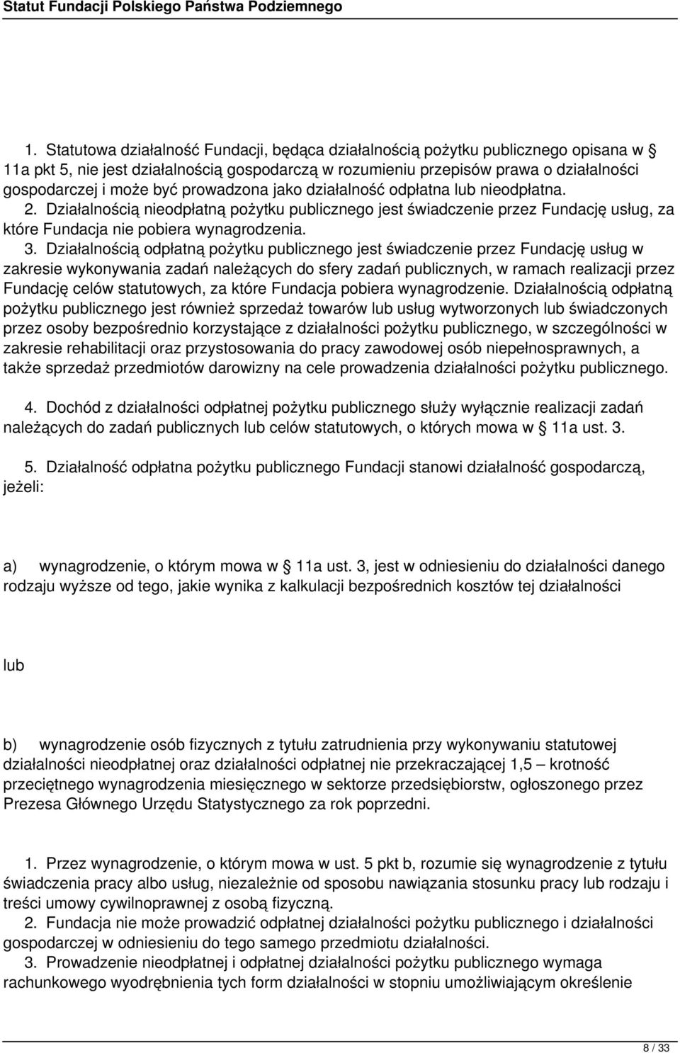 Działalnością odpłatną pożytku publicznego jest świadczenie przez Fundację usług w zakresie wykonywania zadań należących do sfery zadań publicznych, w ramach realizacji przez Fundację celów