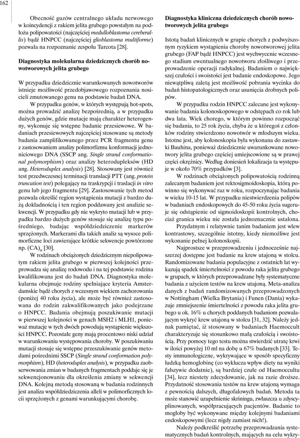 Diagnostyka molekularna dziedzicznych chorób nowotworowych jelita grubego W przypadku dziedzicznie warunkowanych nowotworów istnieje mo liwoêç przedobjawowego rozpoznania nosicieli zmutowanego genu