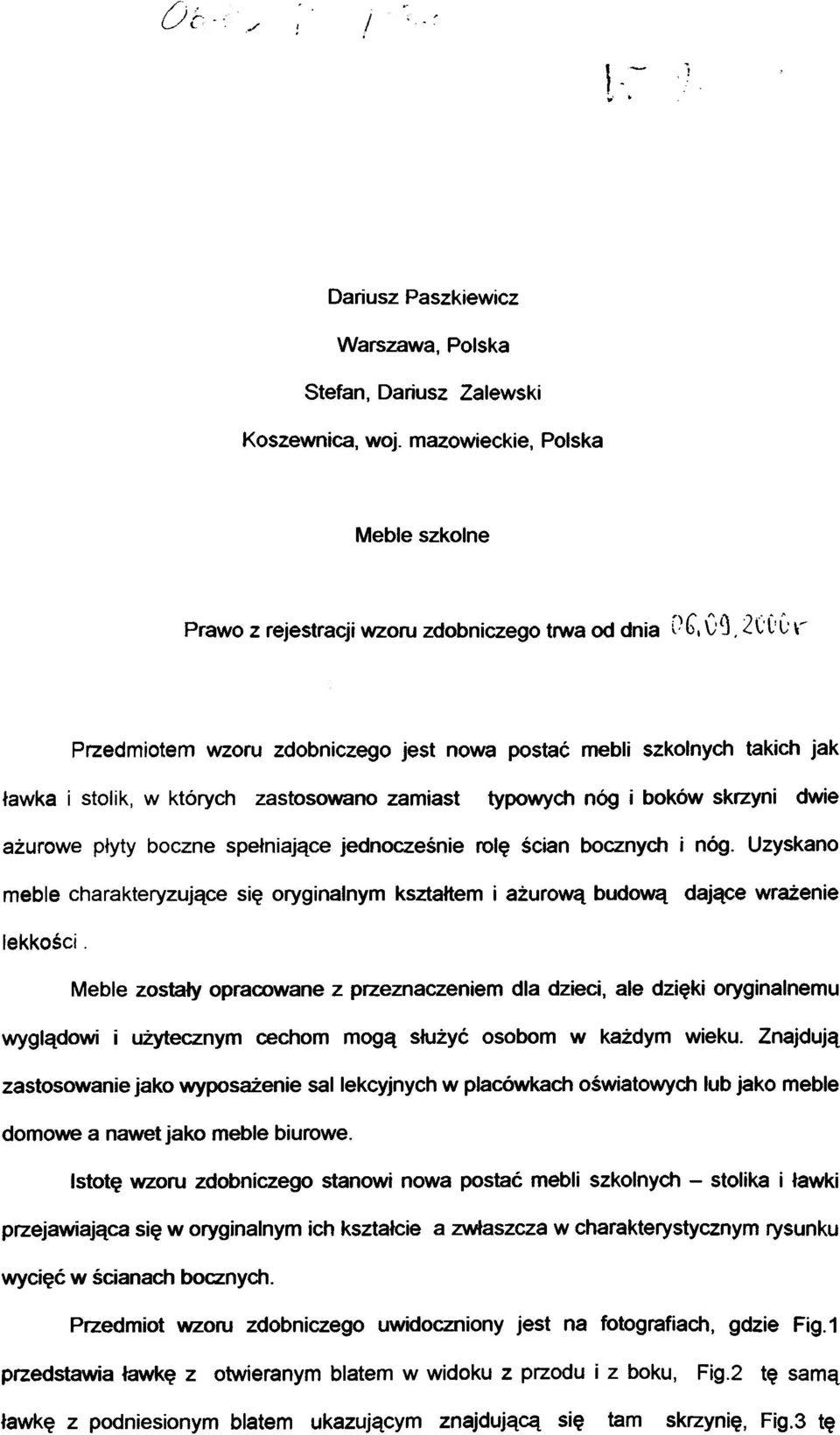 spełniając e jednocześni e rol ę ścia n bocznyc h i nóg. Uzyskan o meble charakteryzując e si ę oryginalny m kształte m i ażurową budow ą dając e wrażeni e lekkości.