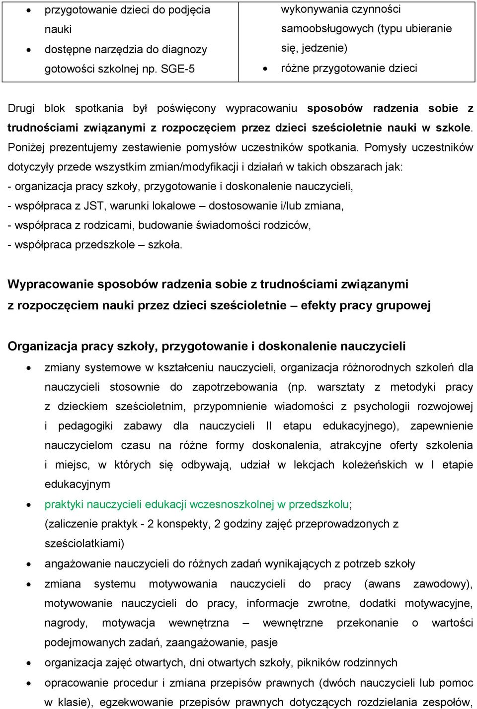 związanymi z rozpoczęciem przez dzieci sześcioletnie nauki w szkole. Poniżej prezentujemy zestawienie pomysłów uczestników spotkania.