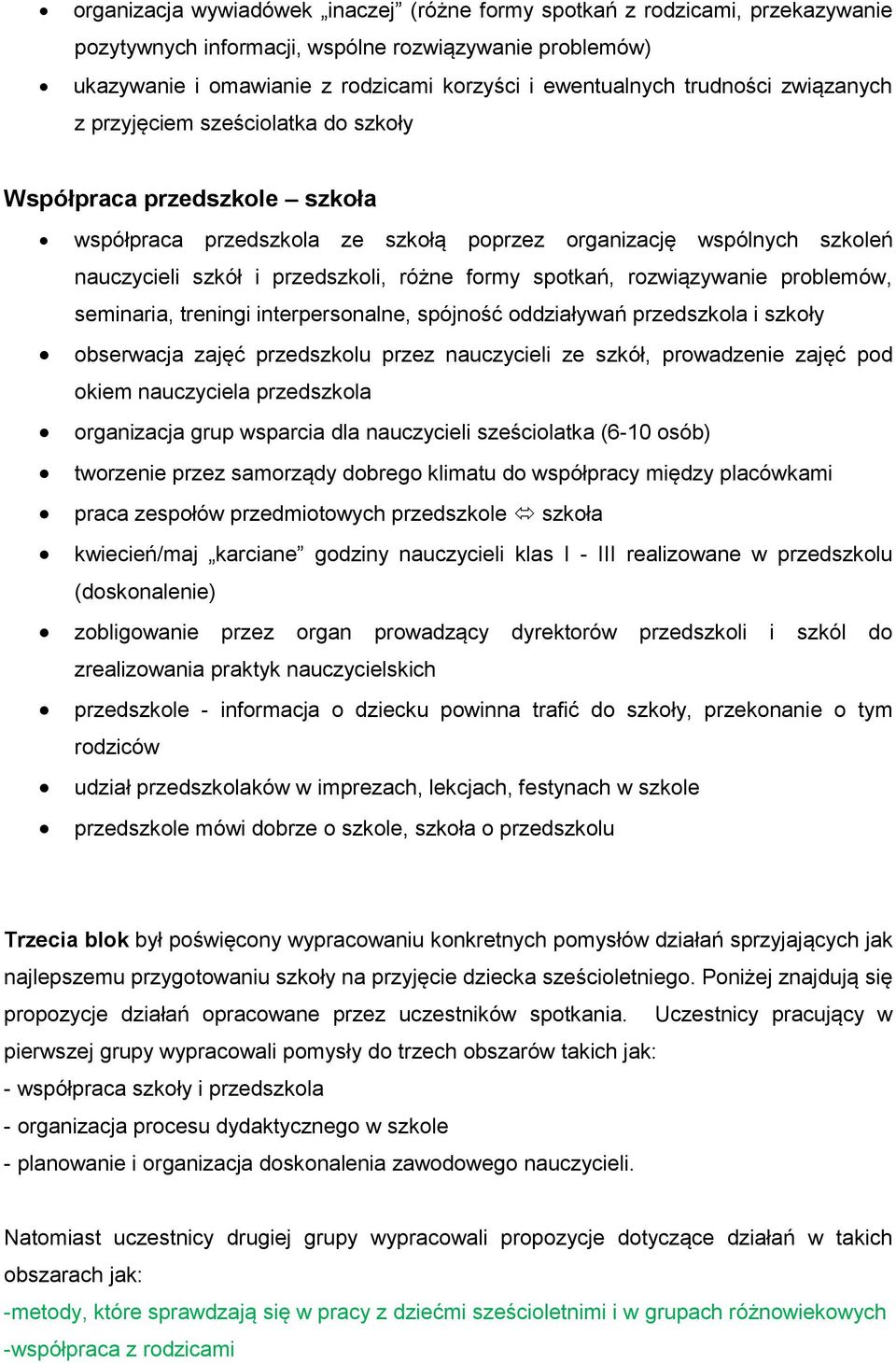 formy spotkań, rozwiązywanie problemów, seminaria, treningi interpersonalne, spójność oddziaływań przedszkola i szkoły obserwacja zajęć przedszkolu przez nauczycieli ze szkół, prowadzenie zajęć pod