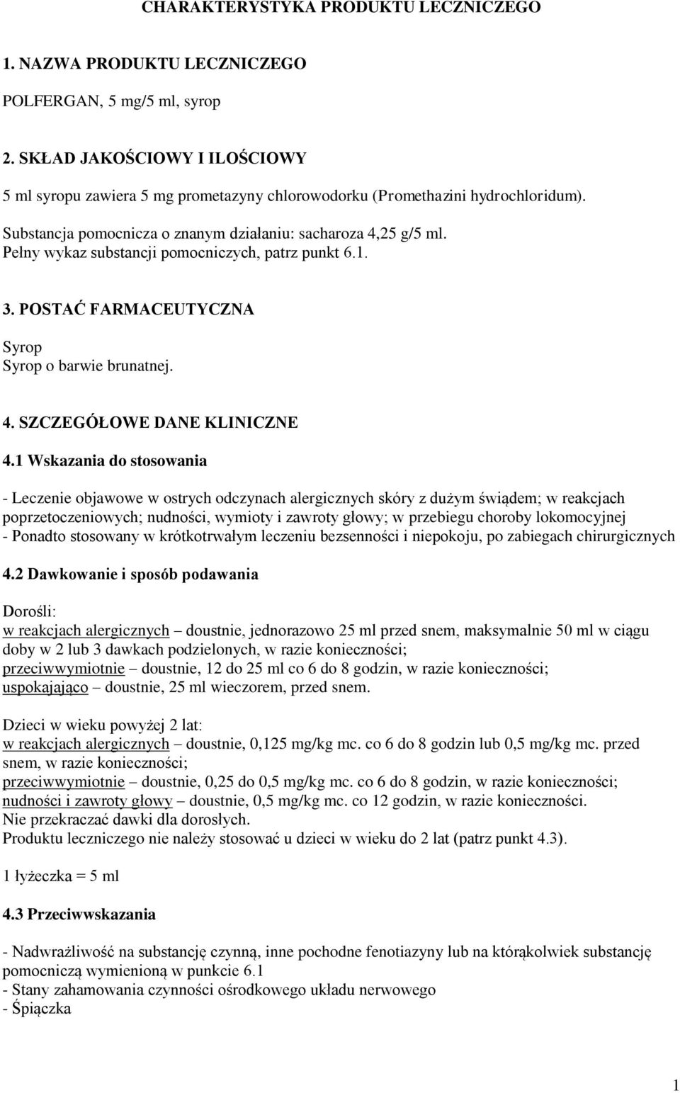 Pełny wykaz substancji pomocniczych, patrz punkt 6.1. 3. POSTAĆ FARMACEUTYCZNA Syrop Syrop o barwie brunatnej. 4. SZCZEGÓŁOWE DANE KLINICZNE 4.