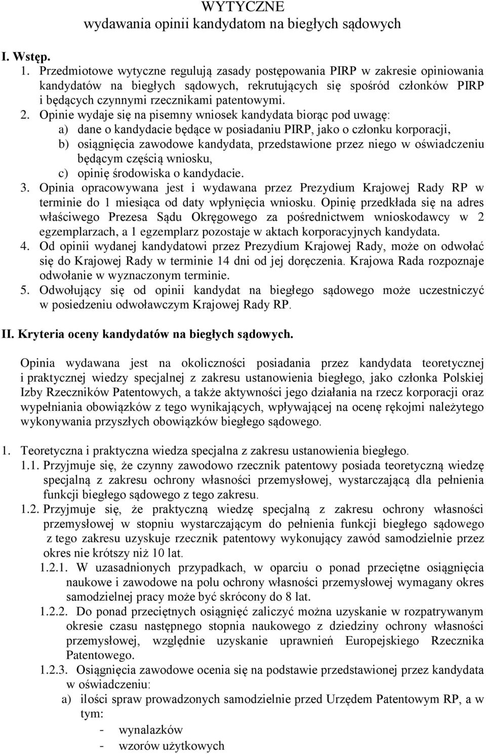 Opinie wydaje się na pisemny wniosek kandydata biorąc pod uwagę: a) dane o kandydacie będące w posiadaniu PIRP, jako o członku korporacji, b) osiągnięcia zawodowe kandydata, przedstawione przez niego