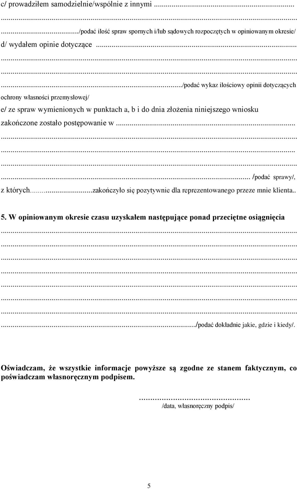 postępowanie w...... /podać sprawy/, z których...zakończyło się pozytywnie dla reprezentowanego przeze mnie klienta.. 5.