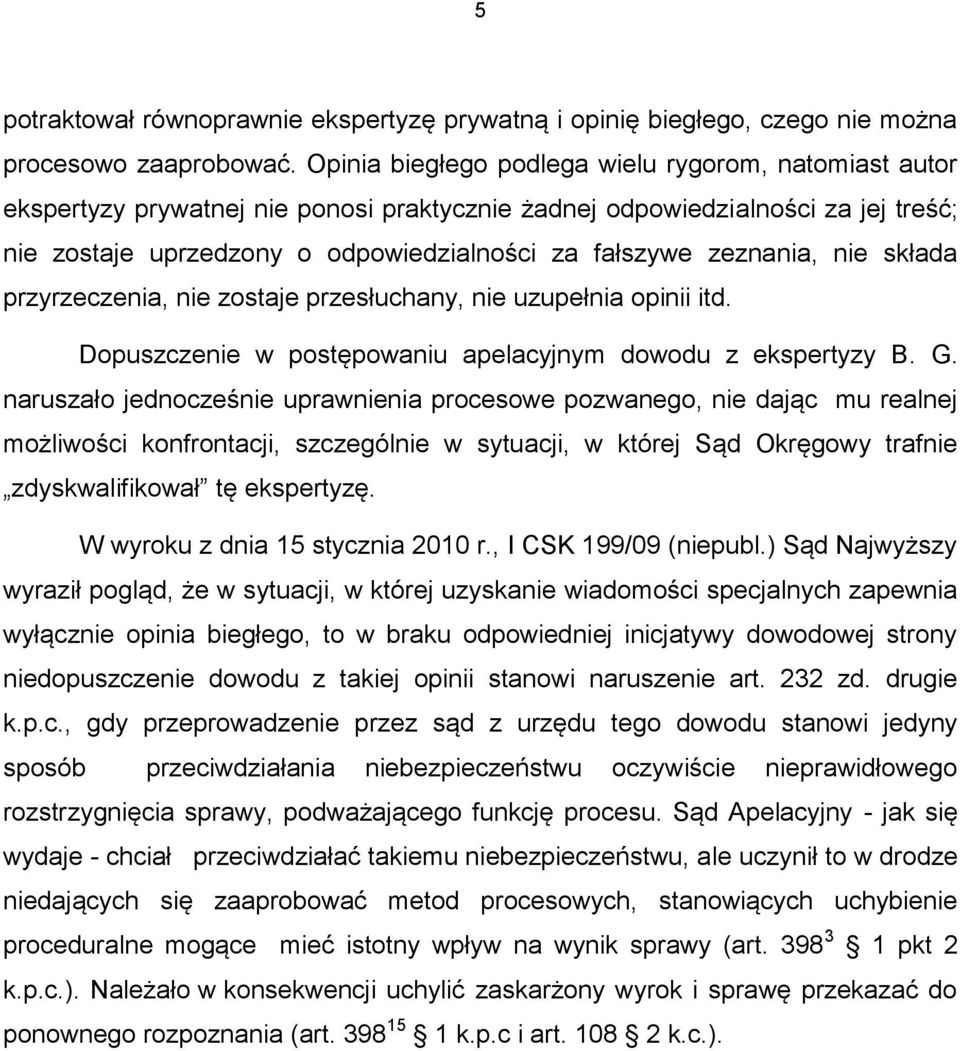 zeznania, nie składa przyrzeczenia, nie zostaje przesłuchany, nie uzupełnia opinii itd. Dopuszczenie w postępowaniu apelacyjnym dowodu z ekspertyzy B. G.