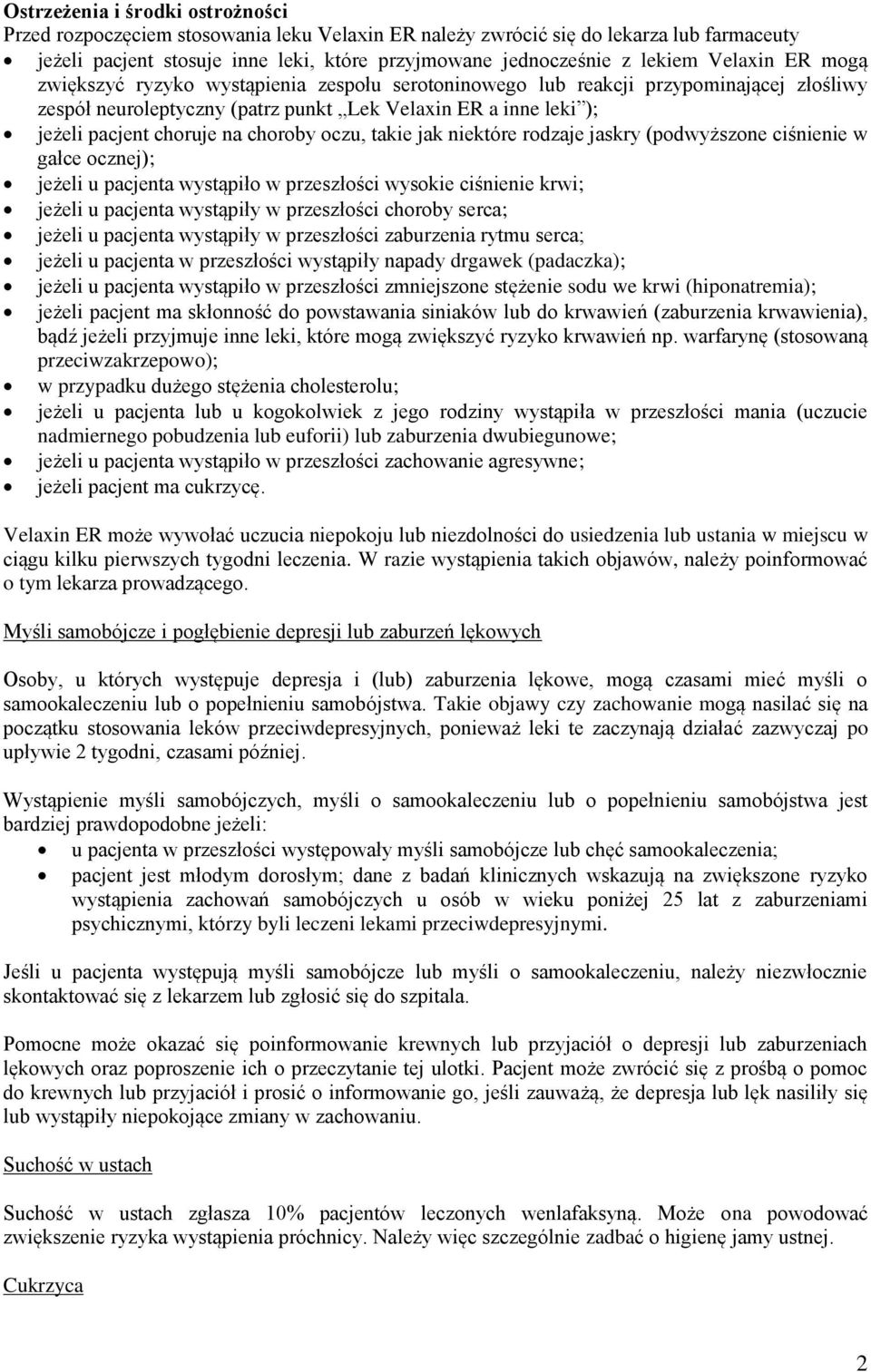 choroby oczu, takie jak niektóre rodzaje jaskry (podwyższone ciśnienie w gałce ocznej); jeżeli u pacjenta wystąpiło w przeszłości wysokie ciśnienie krwi; jeżeli u pacjenta wystąpiły w przeszłości