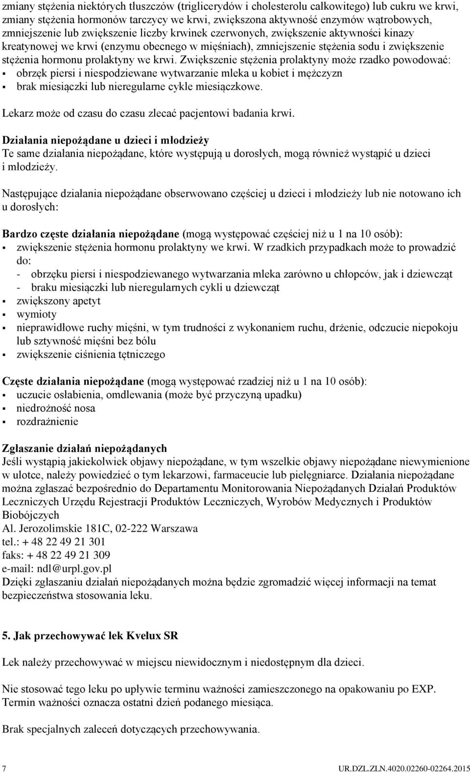 krwi. Zwiększenie stężenia prolaktyny może rzadko powodować: obrzęk piersi i niespodziewane wytwarzanie mleka u kobiet i mężczyzn brak miesiączki lub nieregularne cykle miesiączkowe.