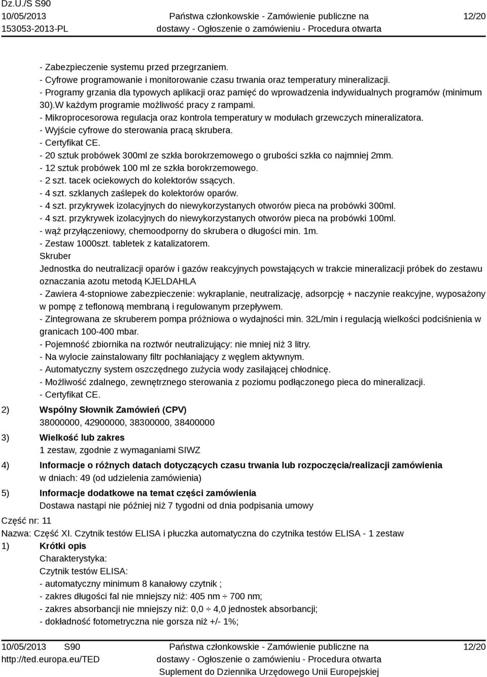 - Mikroprocesorowa regulacja oraz kontrola temperatury w modułach grzewczych mineralizatora. - Wyjście cyfrowe do sterowania pracą skrubera. - Certyfikat CE.