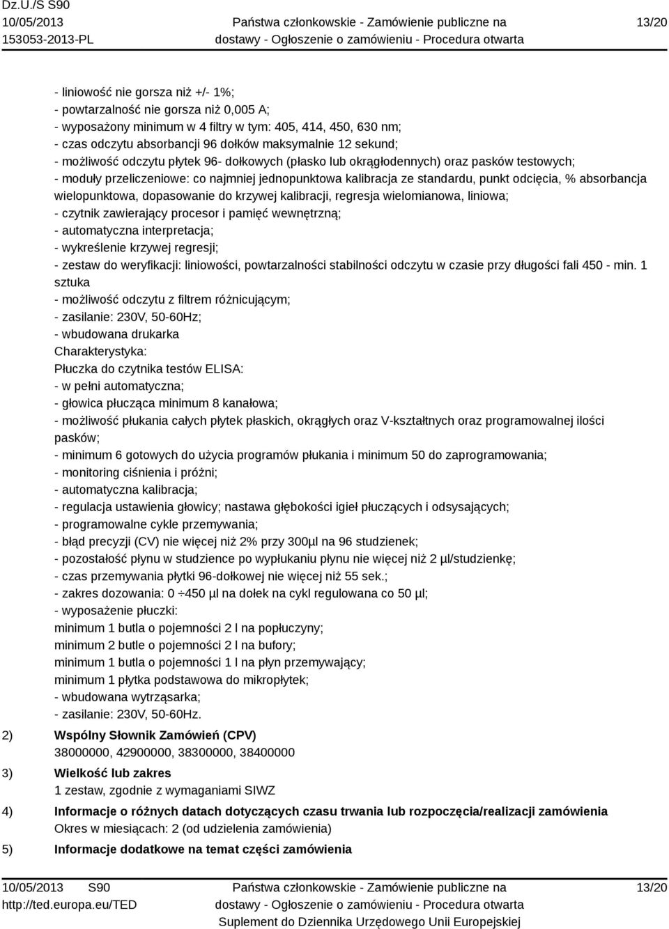 absorbancja wielopunktowa, dopasowanie do krzywej kalibracji, regresja wielomianowa, liniowa; - czytnik zawierający procesor i pamięć wewnętrzną; - automatyczna interpretacja; - wykreślenie krzywej