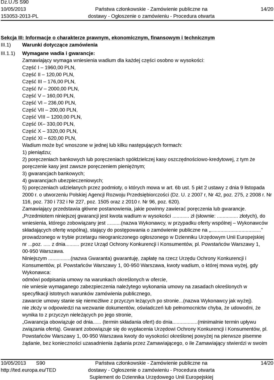 VIII 1200,00 PLN, Część IX 330,00 PLN, Część X 3320,00 PLN, Część XI 620,00 PLN, Wadium może być wnoszone w jednej lub kilku następujących formach: 1) pieniądzu; 2) poręczeniach bankowych lub