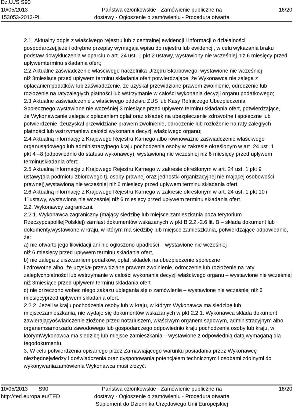 2 Aktualne zaświadczenie właściwego naczelnika Urzędu Skarbowego, wystawione nie wcześniej niż 3miesiące przed upływem terminu składania ofert potwierdzające, że Wykonawca nie zalega z