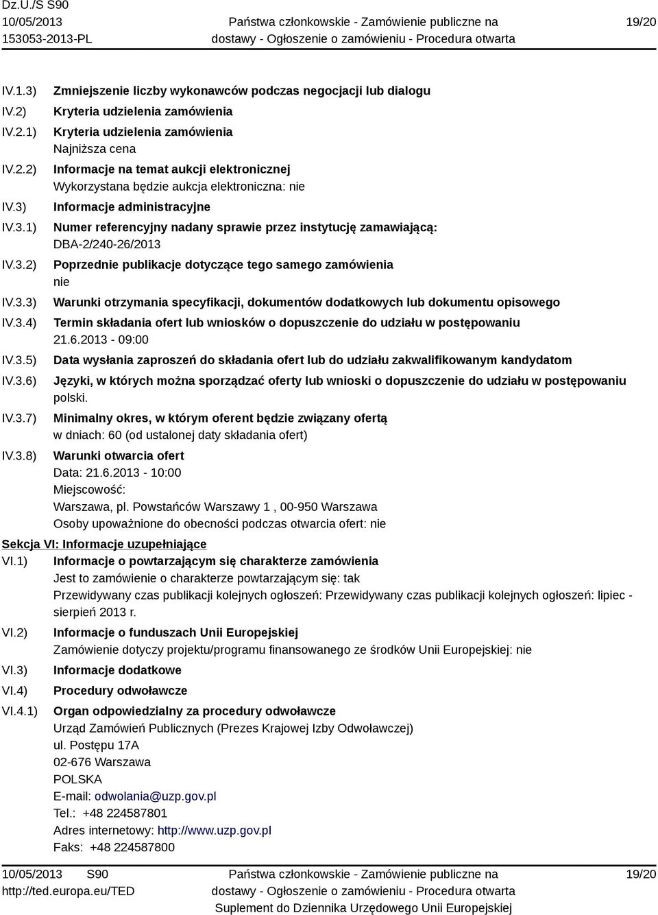 IV.3.1) IV.3.2) IV.3.3) IV.3.4) IV.3.5) IV.3.6) IV.3.7) IV.3.8) Zmniejszenie liczby wykonawców podczas negocjacji lub dialogu Kryteria udzielenia zamówienia Kryteria udzielenia zamówienia Najniższa