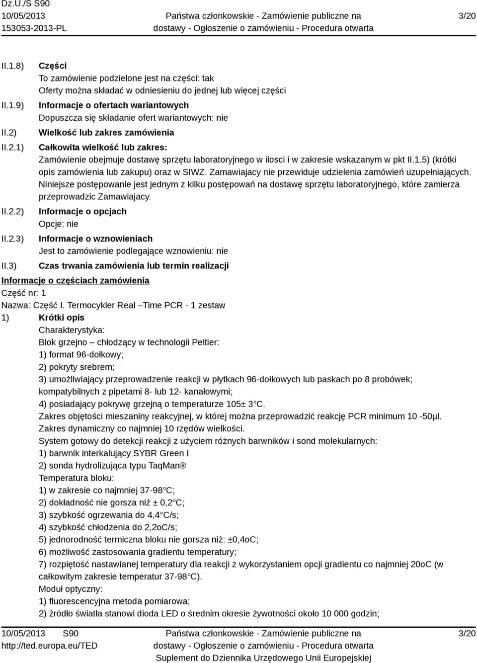 nie Wielkość lub zakres zamówienia Całkowita wielkość lub zakres: Zamówienie obejmuje dostawę sprzętu laboratoryjnego w ilosci i w zakresie wskazanym w pkt II.1.