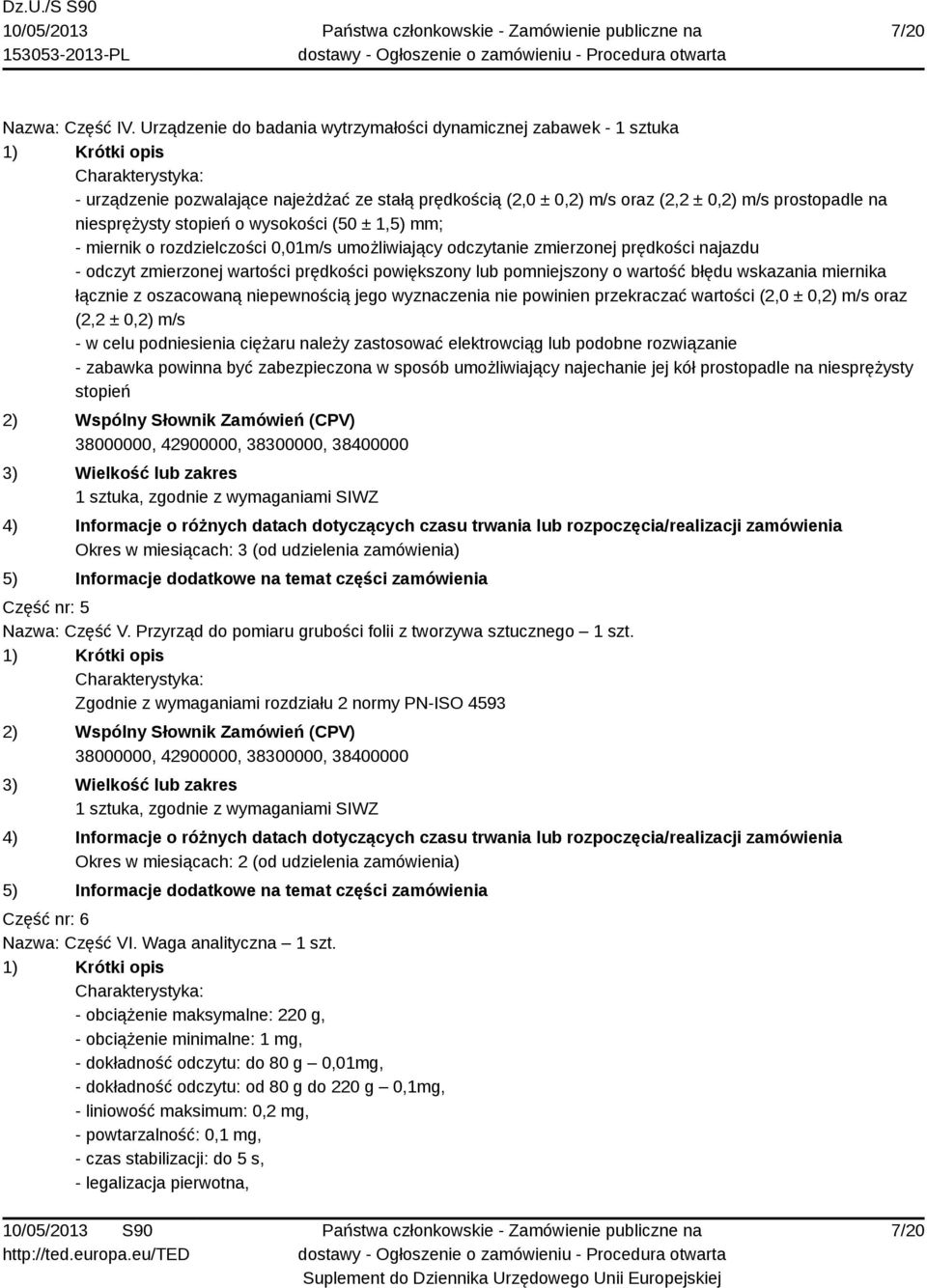 wysokości (50 ± 1,5) mm; - miernik o rozdzielczości 0,01m/s umożliwiający odczytanie zmierzonej prędkości najazdu - odczyt zmierzonej wartości prędkości powiększony lub pomniejszony o wartość błędu