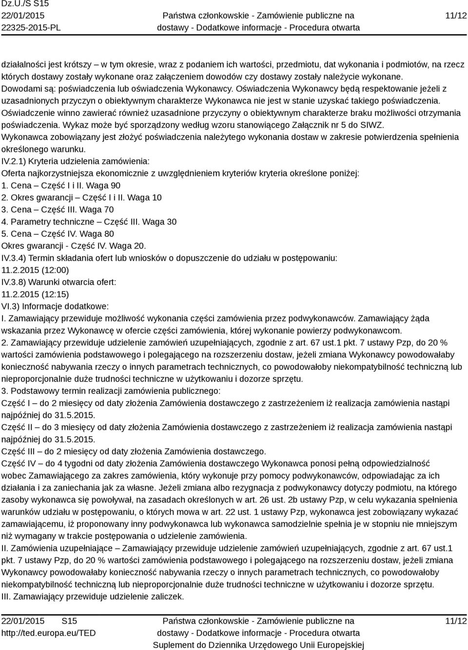 Oświadczenia Wykonawcy będą respektowanie jeżeli z uzasadnionych przyczyn o obiektywnym charakterze Wykonawca nie jest w stanie uzyskać takiego poświadczenia.