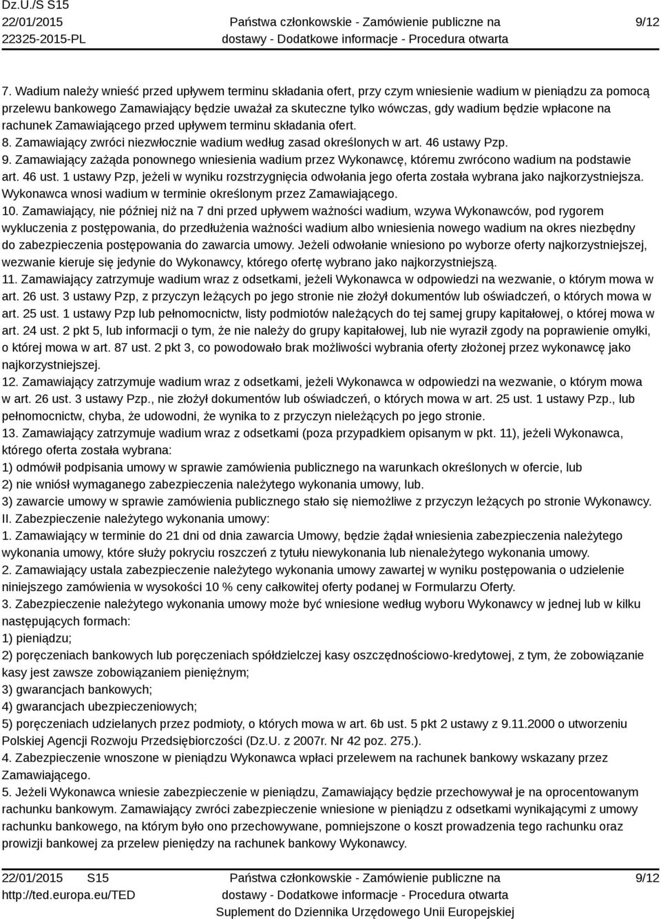 będzie wpłacone na rachunek Zamawiającego przed upływem terminu składania ofert. 8. Zamawiający zwróci niezwłocznie wadium według zasad określonych w art. 46 ustawy Pzp. 9.