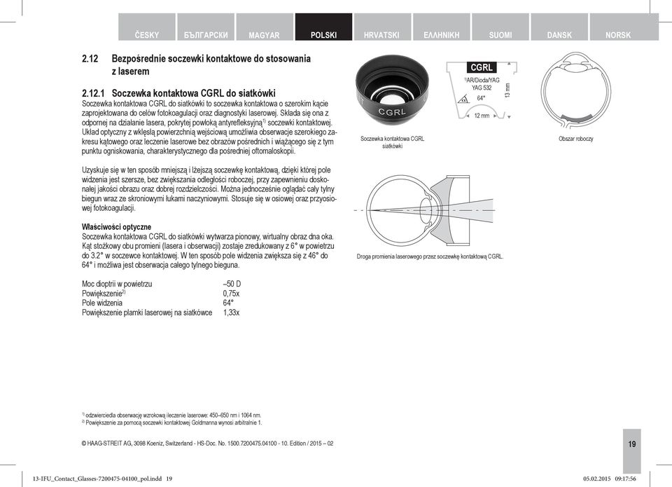 1 Soczewka kontaktowa CGRL do siatkówki Soczewka kontaktowa CGRL do siatkówki to soczewka kontaktowa o szerokim kącie zaprojektowana do celów fotokoagulacji oraz diagnostyki laserowej.