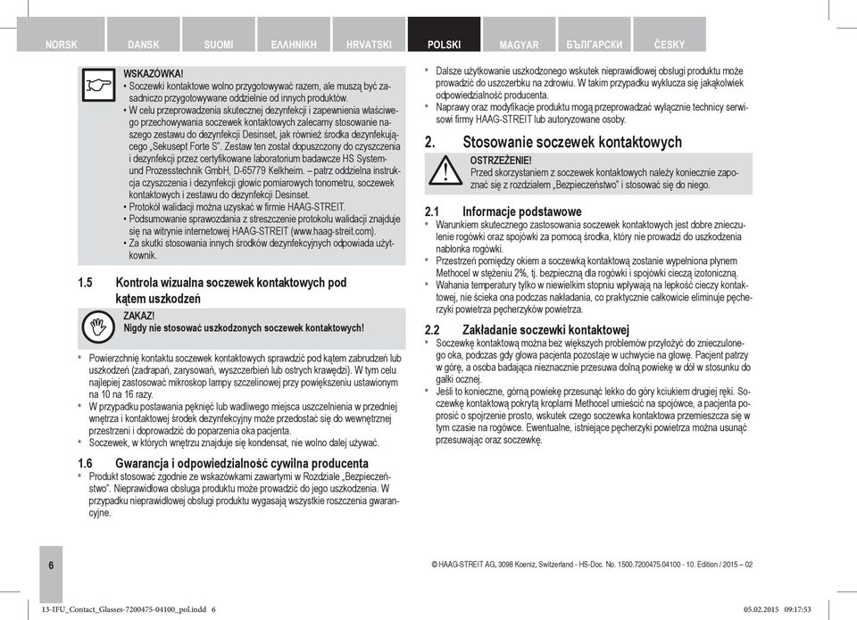 dezynfekującego Sekusept Forte S. Zestaw ten został dopuszczony do czyszczenia i dezynfekcji przez certyfikowane laboratorium badawcze HS Systemund Prozesstechnik GmbH, D-65779 Kelkheim.